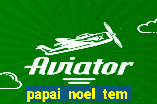 papai noel tem quantos anos
